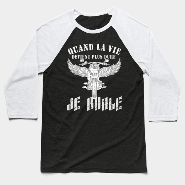 Quand la vie devient dure, je roule Baseball T-Shirt by TS Studio